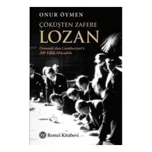Çöküşten Zafere Lozan - Onur Öymen