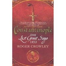 CONSTANTINOPLE THE LAST GREAT SIEGE 1453 - ROGER CROWLEY