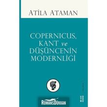 Copernicus, Kant ve Düşüncenin Modernliği - Atilla Ataman