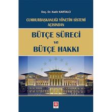 Cumhurbaşkanlığı Yönetim Sistemi Açısından - Bütçe Süreci ve Bütçe Hakkı - Ekin Yayınevi