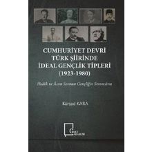 Cumhuriyet Devri Türk Şiirinde İdeal Gençlik Tipleri 1923 - 1980 - Kürşad Kara