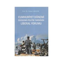 CUMHURIYET DÖNEMİ EKONOMI - POLITIK TARIHININ LIBERAL YORUMU - GÜNERİ AKALIN