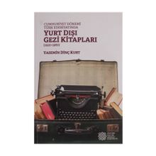 Cumhuriyet Dönemi Türk Edebiyatında Yurt İçi Gezi Kitapları (1920-1980) - Yasemin Dinç Kurt