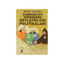 CUMHURIYET DÖNEMİNDE DEVLETIN DIN POLİTİKALARI - MUTAY ÖZTEMİZ