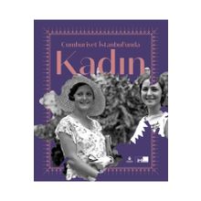 Cumhuriyet İstanbul’unda Kadın- Ayşegül Yaraman