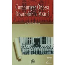 Cumhuriyet Öncesi Diyarbekir’de Maarif - M. Şefik Korkusuz