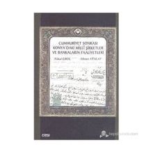 CUMHURIYET SONRASI KONYA'DAKI MILLI ŞİRKETLER VE BANKALARIN FAALIYETLERI - AHMET ATALAY;NIHAL EROL
