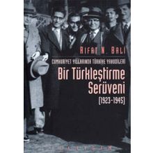 CUMHURIYET YILLARINDA TÜRKİYE YAHUDILERININ BIR TÜRKLEŞTİRME SERÜVENİ 1923-1945 - RIFAT N. BALI