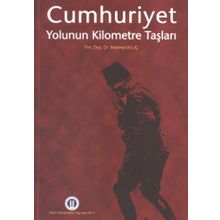 CUMHURIYET YOLUNUN KILOMETRE TAŞLARI - MEHMET KILIÇ