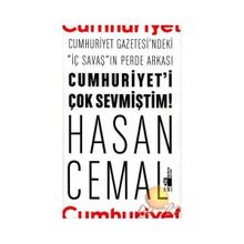 Cumhuriyet’i Çok Sevmiştim Cumhuriyet Gazetesi’ndeki İç Savaş ın Perde Arkası - Hasan Cemal