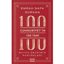 Cumhuriyetin 100 İsmi: Büyük Devrimin Portreleri - Emrah Safa Gürkan