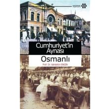 CUMHURIYETIN AYNASI OSMANLI - VAHDETTIN ENGIN