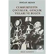 Cumhuriyetin Çocukluk Gençlik Yılları ve Bugün - Doğan Aksan