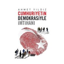 CUMHURIYETIN DEMOKRASIYLE İMTİHANI - AHMET YILDIZ