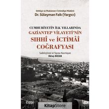 Cumhuriyetin İlk Yıllarında Gaziantep Vilayeti'nin Sıhhi ve İctimai Coğrafyası - Süleyman Faik