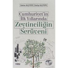Cumhuriyet'in İlk Yıllarında Zeytinciliğin Serüveni - Emine Alçıtepe Galip Alçıtepe