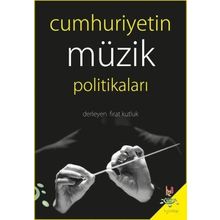 Cumhuriyetin Müzik Politikaları - Fırat Kutluk