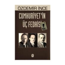 Cumhuriyetin Üç Fedaisi - Özdemir İnce