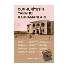 Cumhuriyetin Yaratıcı Kahramanları - Osman Arolat - Efil Yayınevi