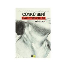 Çünkü Seni Hak Etmiyorlar - Arif Akyol