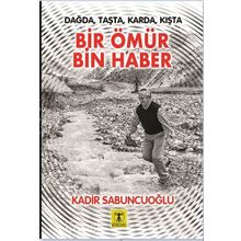 Dağda Taşta Karda Kışta Bir Ömür Bin Haber - Kadir Sabuncuoğlu