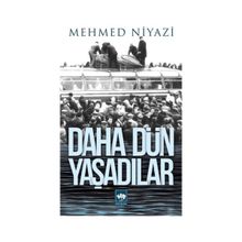 DAHA DÜN YAŞADILAR - MEHMED NIYAZI