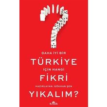 Daha İyi Bir Türkiye İçin Hangi Fikri Yıkalım? - Gökhan Şen
