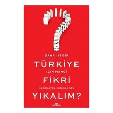 Daha İyi Bir Türkiye İçin Hangi Fikri Yıkalım? - Gökhan Şenyurt