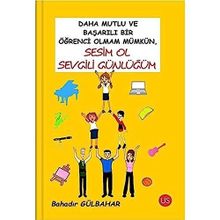 Daha Mutlu ve Başarılı Bir Öğrenci Olmam Mümkün Sesim Ol Sevgili Günlüğüm - Bahadır Gülbahar
