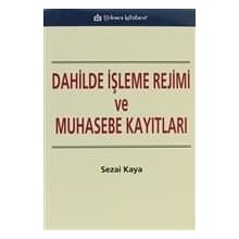 DAHILDE İŞLEME REJIMI VE MUHASEBE KAYITLARI - SEZAI KAYA