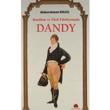 Dandizm ve Türk Edebiyatında Dandy / Abdurrahman Kolcu