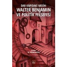 Dar Kapıdaki Mesih : Walter Benjamin ve Politik Felsefesi - M. Ertan Kardeş
