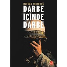 Darbe İçinde Darbe - 15 Temmuz Sürecinin Diyalektiği - Merdan Yanardağ