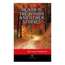 Death İn The Woods And Other Stories Sherwood And erson-Platanus Publishing