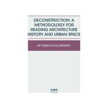 Deconstruction A Methodology For Reading Architecture History and Urban Space - Yeşim Duygu Ergüney