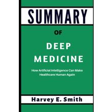 Deep Medicine: How Artificial Intelligence Can Make Healthcare Human Again