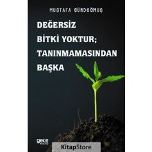Değersiz Bitki Yoktur - Tanınmamasından Başka - Mustafa Gündoğmuş