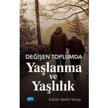 Değişen Toplumda Yaşlanma ve Yaşlılık - Zahide Yuvakgil