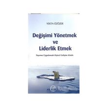 DEĞİŞİMİ YÖNETMEK VE LIDERLIK ETMEK YAŞAMA UYGULAMALI KİŞİSEL GELİŞİM KİTABI - YEKTA ÖZÖZER