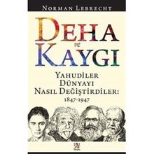 Deha ve Kaygı - Yahudiler Dünyayı Nasıl Değiştirdiler 1847-1947 - Norman Lebrecht