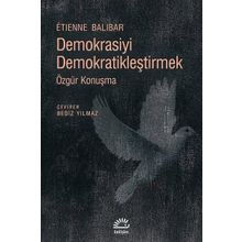 Demokrasiyi Demokratikleştirmek / Etienne Balibar