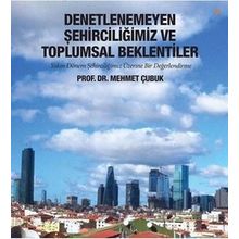 Denetlenemeyen Şehirciliğimiz ve Toplumsal Beklentiler - Mehmet Çubuk