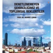 Denetlenemeyen Şehirciliğimiz ve Toplumsal - Mehmet Çubuk