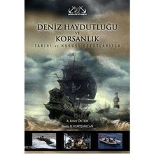 DENIZ HAYDUTLUĞU VE KORSANLIK TARIHI VE HUKUKI BOYUTLARIYLA - AKIF EMRE ÖKTEM;BLEDA R. KURTDARCAN