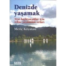 DENIZDE YAŞAMAK YENI BAŞLAYACAKLAR İÇİN TEKNE YAŞAMININ SIRLARI - MERİÇ KÖYATASI
