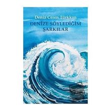 Denize Söylediğim Şarkılar - Deniz Ceren Türkkan
