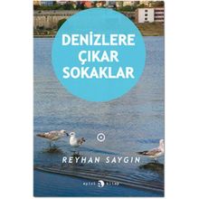 Denizlere Çıkar Sokaklar - Reyhan Saygın