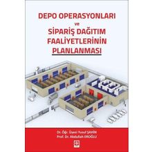Depo Operasyonları ve Sipariş Dağıtım Faaliyetlerinin Planlanması - Abdullah Eroğlu - Yusuf Şahin
