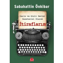 Derin ve Gizli Devlet Gazetecisi Olarak İtiraflarım - Sabahattin Önkibar