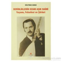 DERINLIKLERIN OZANI AŞIK DAIMI YAŞAMI, FELSEFESI VE ŞIIRLERI - SÜLEYMAN ZAMAN